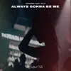 About Always Gonna Be Me Song