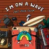 About I'm On A Wave Song