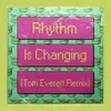 Rhythm Is Changing-Tom Everett Remix