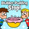Blubber-Pudding Stop!