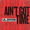About Ain't Got Time Song
