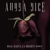 About Ahora Dice Real Hasta La Muerte Remix Song