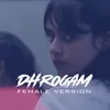 About Dhrogham Female Version Song