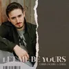 About Let Me Be Yours Song