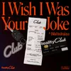 About I Wish I Was Your Joke Song