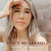About Don’t Be Afraid Song