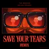 About Save Your Tears Remix Song