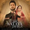 About Tu Bhi Sataya Jayega Song