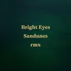 Bright Eyes-Sandunes Remix