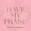 About Have My Praise Song