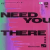 About Need You There Song