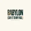 Babylon (Say It to My Face)