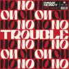 About Trouble (Oh No) Song
