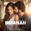 About Bepanah Ishq Song