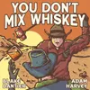 About You Don't Mix Whiskey Song