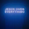 About Jesus Over Everything Radio Edit Song