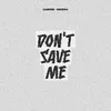 About Don't Save Me Song