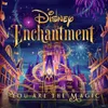 About You Are the Magic From “Disney Enchantment” Song