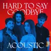 Hard To Say Goodbye-Acoustic