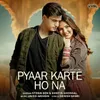 About Pyaar Karte Ho Na Song