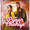 About Pyaar Chahiye Song