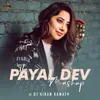 About The Payal Dev Mashup-By DJ Kiran Kamath Song