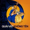 About QUÁI VẬT KHÔNG TÊN (NAMELESS MONSTER) Song