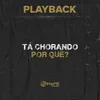 About Tá Chorando Por Quê?-Playback Song