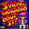 About I AIN'T WORRIED BOUT IT Song