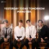 YESTERDAY TODAY TOMORROW Piano Version