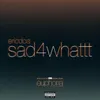 About sad4whattt-From ”Euphoria” An HBO Original Series Song