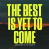 About The Best Is Yet To Come Song