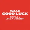 About Good Luck-triple j Like A Version Song