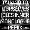 About Talking To Ourselves-IDLES Inner Monologue Remix Song