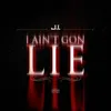 About I Ain't Gon Lie Song