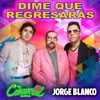 About Dime Que Regresarás Song