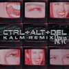 About CTRL + ALT + DEL-KALM Remix Song
