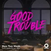 About More Than Words-From "Good Trouble" Song