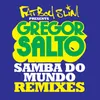 Samba Do Mundo (Fatboy Slim Presents Gregor Salto) DJ Madskillz Remix
