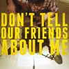 About Don't Tell Our Friends About Me Song