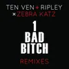 1 Bad Bitch (Ten Ven & Ripley Vs. Zebra Katz) Cause & Affect Remix