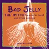 Badjelly The Witch (A Musical Tale)