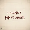 About I Think I Did It Again Song