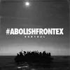 About Abolish Frontex Song