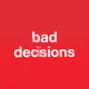 Bad Decisions