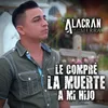 About Le Compré La Muerte A Mi Hijo Song