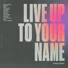 About Live Up To Your Name Song