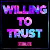 About Willing To Trust Song