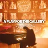 About A Play For The Gallery Song