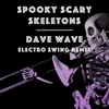 About Spooky, Scary SkeletonsDave Wave Electro Swing Remix Song